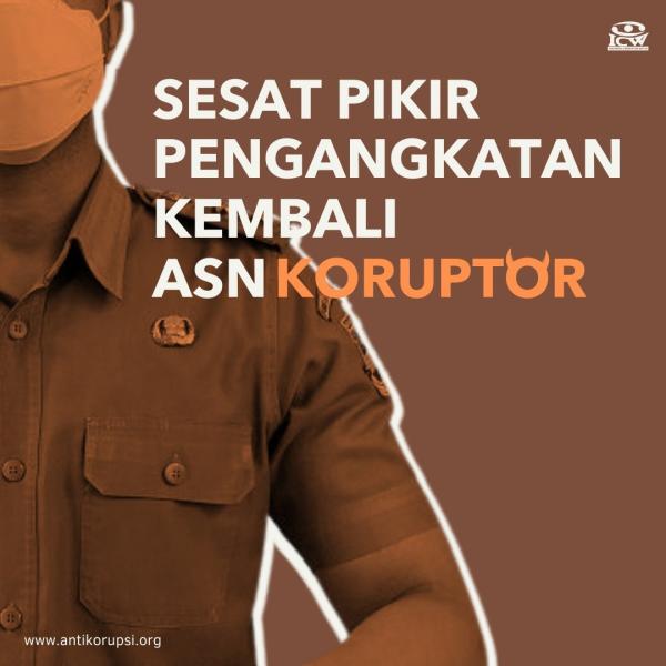 Sumber: ICW Sesat Pikir Pengangkatan Kembali ASN Koruptor