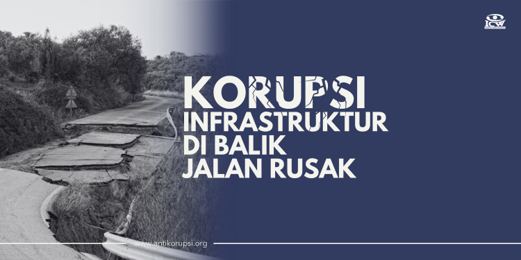 Korupsi Infrastruktur Jalan Rusak dan Darurat Pengawasan Korupsi Infrastruktur