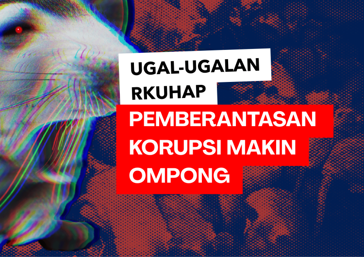 Ugal-ugalan RKUHAP: Pemberantasan Korupsi Makin Opong Ugal-ugalan RKUHAP